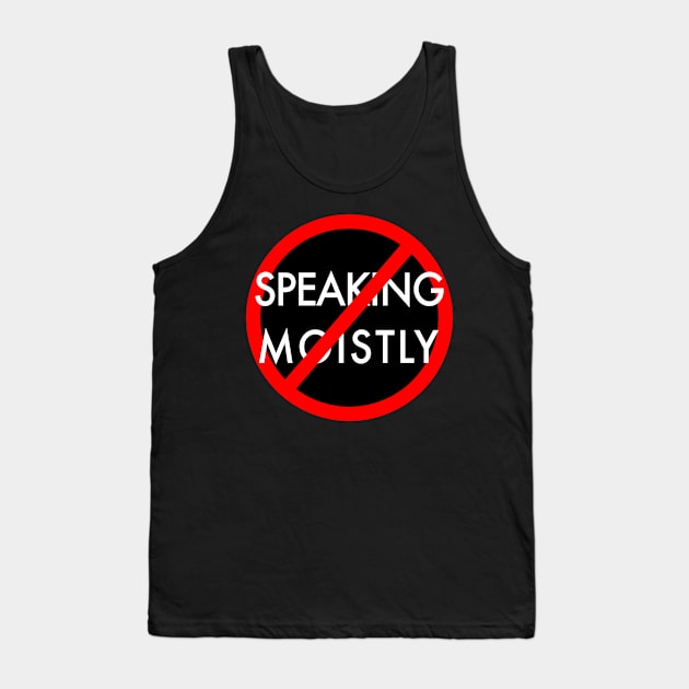 Stop Speaking Moistly Tank Top by PruneyToons